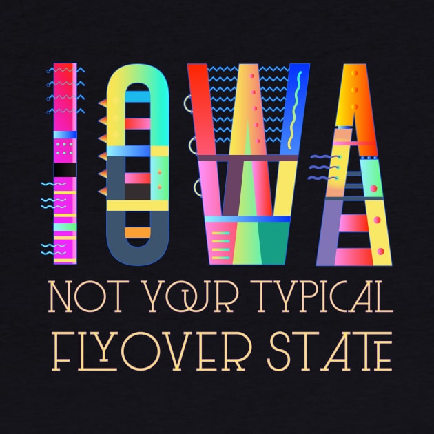 Iowa pride - fun, colorful, funky, humorous "Iowa, not your typical flyover state" by jdunster